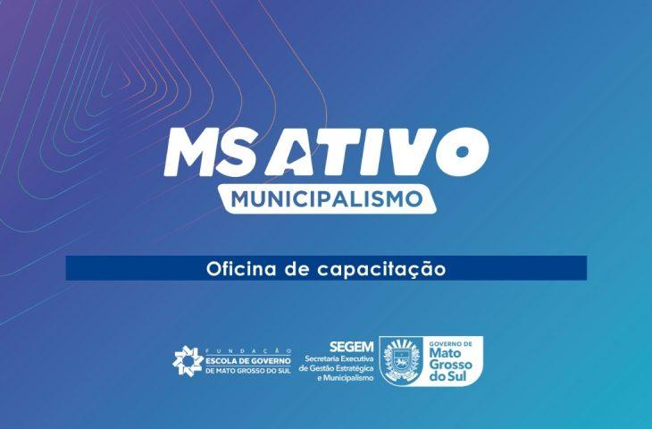 Capacitação da terceira fase do MS Ativo Municipalismo começa nesta semana.